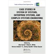 Case Studies in System of Systems, Enterprise Systems, and Complex Systems Engineering