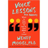 Voice Lessons for Parents What to Say, How to Say it, and When to Listen