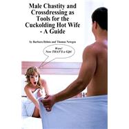 Male Chastity and Crossdressing As Tools for the Cuckolding Hot Wife