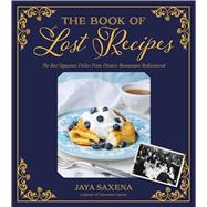 The Book of Lost Recipes The Best Signature Dishes From Historic Restaurants Rediscovered