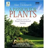 A Passion for Plants Behind the Scenes at the Royal Horticultural Society