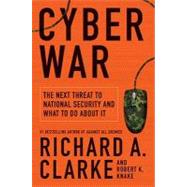 Cyber War : The Next Threat to National Security and What to Do about It