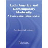 Latin America and Contemporary Modernity : A Sociological Interpretation