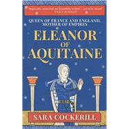Eleanor of Aquitaine Queen of France and England, Mother of Empires