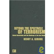 Beyond the Spectacle of Terrorism: Global Uncertainty and the Challenge of the New Media