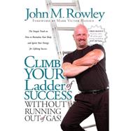Climb Your Ladder of Success Without Running Out of Gas! : The Simple Truth on How to Revitalize Your Body and Ignite Your Energy for Lifelong Success