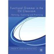 Functional Grammar in the ESL Classroom Noticing, Exploring and Practicing