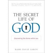 The Secret Life of God Discovering the Divine within You
