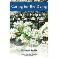Caring For The Dying With The Help Of Your Catholic Faith