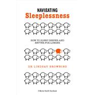 Navigating Sleeplessness How to Sleep Deeper and Better for Longer