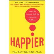 Happier Learn the Secrets to Daily Joy and Lasting Fulfillment