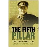 The Fifth Pillar The Life and Philosophy of the Lord Bramall, KG
