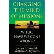 Changing the Mind of Missions: Where Have We Gone Wrong?