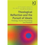 Theological Reflection and the Pursuit of Ideals: Theology, Human Flourishing and Freedom