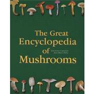 The Great Encyclopedia of Mushrooms: This Indispensable Reference Work Describes All the Important Mushrooms And Their Distinguishing Characteristics