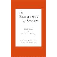 Elements of Story : Field Notes on Nonfiction Writing