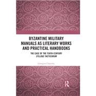 Byzantine Military Manuals as Literary Works and Practical Handbooks