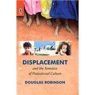 Displacement and the Somatics of Postcolonial Culture