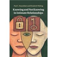 Knowing and Not Knowing in Intimate Relationships