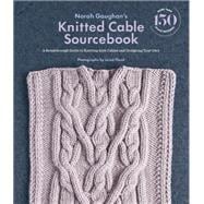 Norah Gaughan’s Knitted Cable Sourcebook A Breakthrough Guide to Knitting with Cables and Designing Your Own