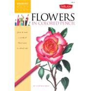 Flowers in Colored Pencil Learn to render a variety of floral scenes in vibrant color