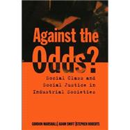 Against the Odds? Social Class and Social Justice in Industrial Societies