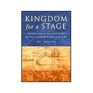 Kingdom for a Stage : Magicians and Aristocrats in the Elizabethan Theatre