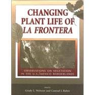 Changing Plant Life of la Frontera : Observations on Vegetation in the United States/Mexico Borderlands