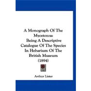 Monograph of the Mycetozo : Being A Descriptive Catalogue of the Species in Hebarium of the British Museum (1894)