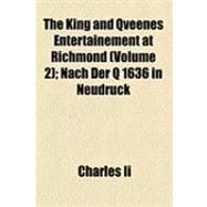 The King and Qveenes Entertainement at Richmond: Nach Der Q 1636 in Neudruck