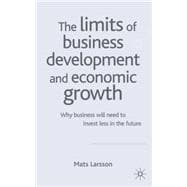 The Limits of Business Development and Economic Growth Why Business Will Need to Invest Less in the Future