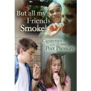 But All My Friends Smoke : Cigarettes and Peer Pressure