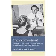 Eradicating deafness?: Genetics, pathology, and diversity in twentieth-century America