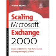 Scaling Microsoft Exchange 2000 : Create and Optimize High-Performance Exchange Messaging Systems