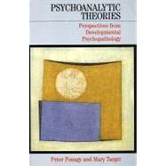 Psychoanalytic Theories: Perspectives from Developmental Psychopathology