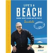 Life's a Beach The Story of Gordon 'Butch' Stewart and the Story of Sandals