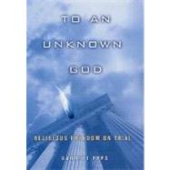 To an Unknown God : Religious Freedom on Trial