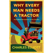 Why Every Man Needs a Tractor And Other Revelations in the Garden