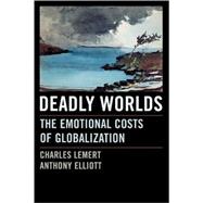 Deadly Worlds The Emotional Costs of Globalization