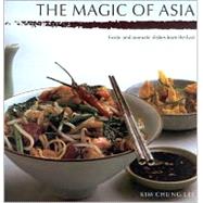 The Magic of Asia : Exotic and Aromatic Dishes from the East