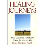 Healing Journeys How Trauma Survivors Learn to Live Again