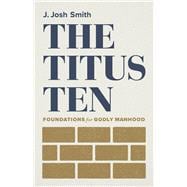 The Titus Ten Foundations for Godly Manhood