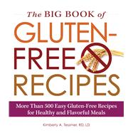 The Big Book of Gluten-free Recipes: More Than 500 Easy Gluten-free Recipes for Healthy and Flavorful Meals