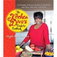 The Kitchen Diva's Diabetic Cookbook 150 Healthy, Delicious Recipes for Diabetics and Those Who Dine with Them