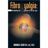 Fibromyalgia: Unravelling the Mysteries of the Dis-Ease