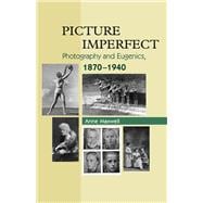 Picture Imperfect Photography and Eugenics, 1879-1940