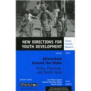 Afterschool Around the Globe: Policy, Practices, and Youth Voice New Directions for Youth Development, Number 116