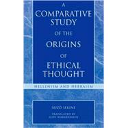 A Comparative Study of the Origins of Ethical Thought Hellenism and Hebraism