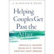 Helping Couples Get Past the Affair A Clinician's Guide