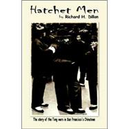 Hatchet Men, the Story of the Tong Wars in San Francisco's Chinatown